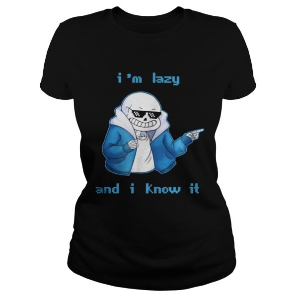 Sans Skeleton I’m lazy and I know it shirt