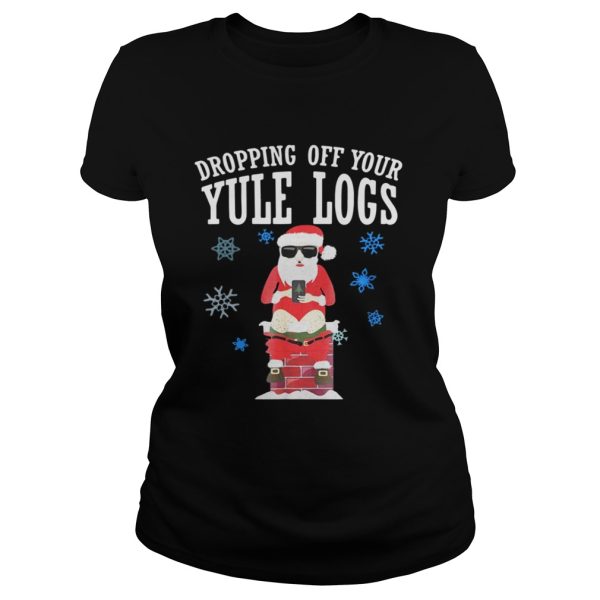 Santa Dropping Off Your Yule Logs Shirt