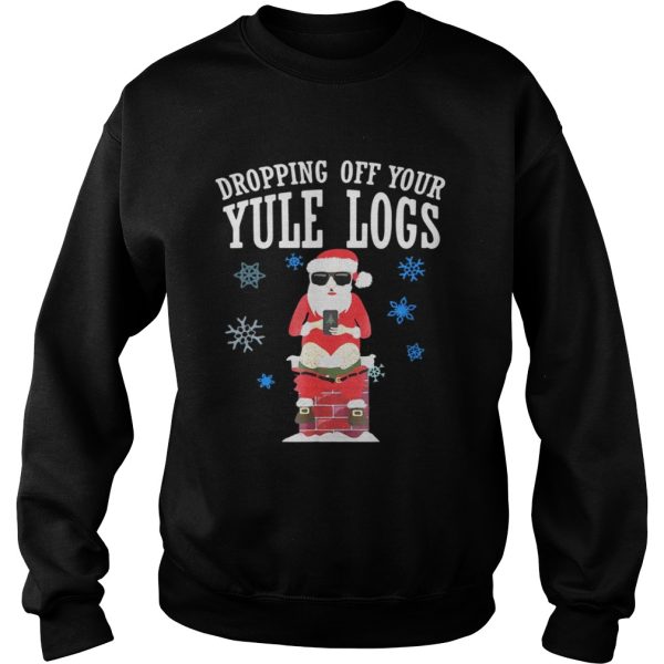 Santa Dropping Off Your Yule Logs Shirt