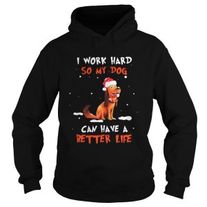 Santa Max I work hard so my dog can have a better life Christmas shirt 1