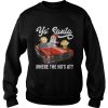 Santa claus where the ho’s at shirt