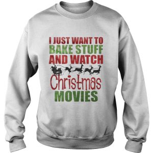 Santas sleigh I just want to bake stuff and watch christmas movies shirt 3