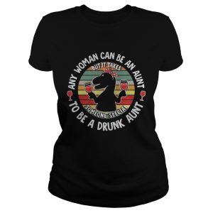 Saurus wine any woman can be an aunt to be a drunk aunt shirt 2