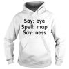 Say eye spell map say ness shirt