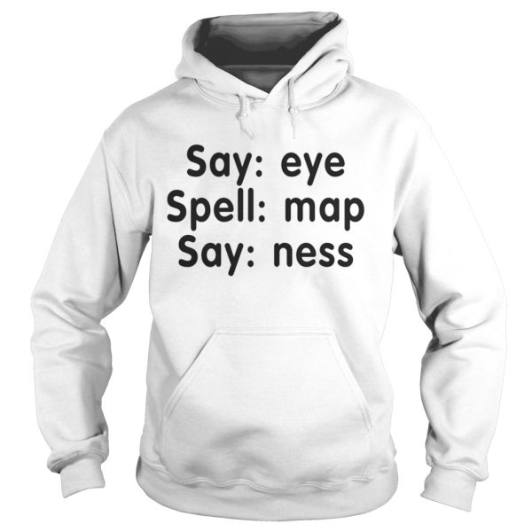 Say eye spell map say ness shirt