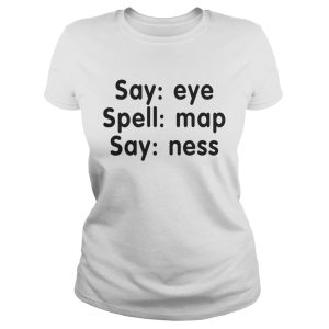 Say eye spell map say ness shirt 1 Say eye spell map say ness shirt 2