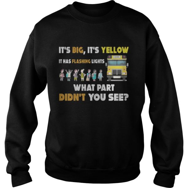 School Bus – It’s Big It’s Yellow It Has Flashing Lights Shirt