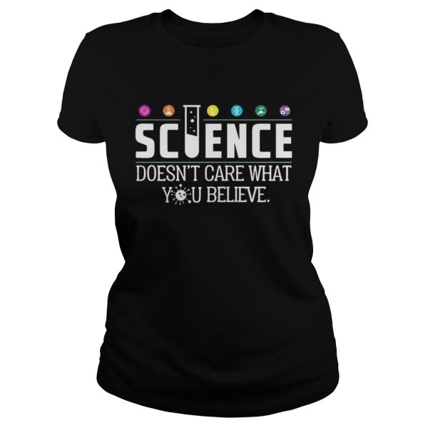 Science Doesnt Care What You Believe Shirt