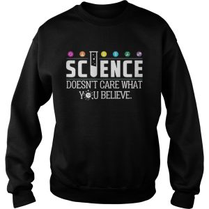 Science Doesnt Care What You Believe Shirt 2