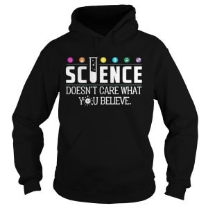 Science Doesnt Care What You Believe Shirt 3