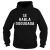 Se Habla Gugugaga Shirt