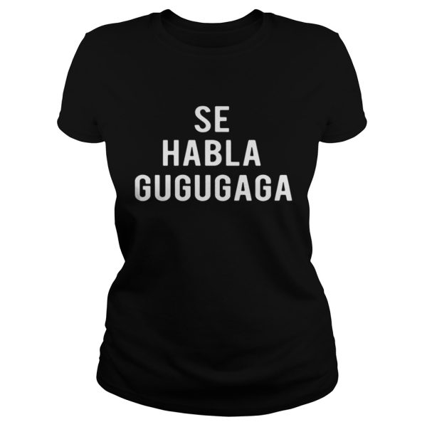 Se Habla Gugugaga Shirt