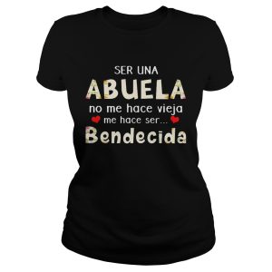 Ser una abuela no me hace vieja me hace ser bendecida shirt 1