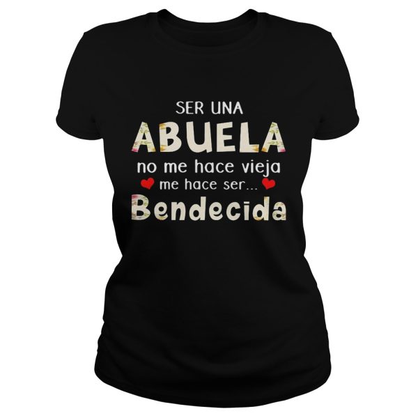 Ser una abuela no me hace vieja me hace ser bendecida shirt