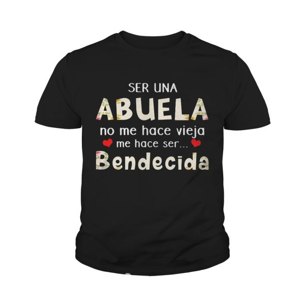 Ser una abuela no me hace vieja me hace ser bendecida shirt