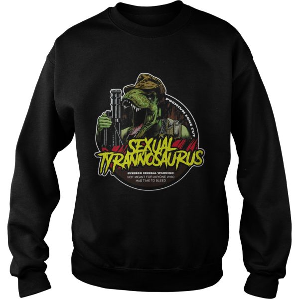 Sexual Tyrannosaurus premium long cut surgeon general warning not meant for anyone who has time to bleed shirt