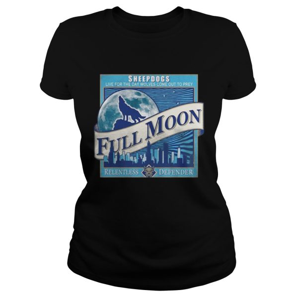 Sheepdogs live for the day wolves come out to prey Full Moon shirt