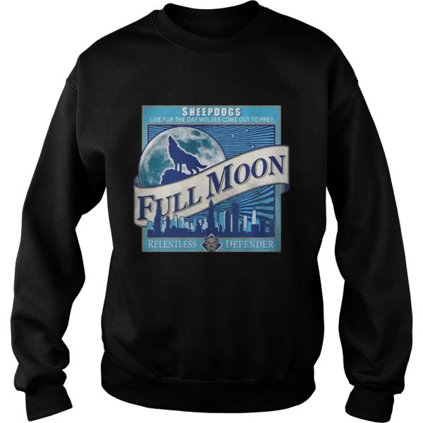 Sheepdogs live for the day wolves come out to prey Full Moon shirt