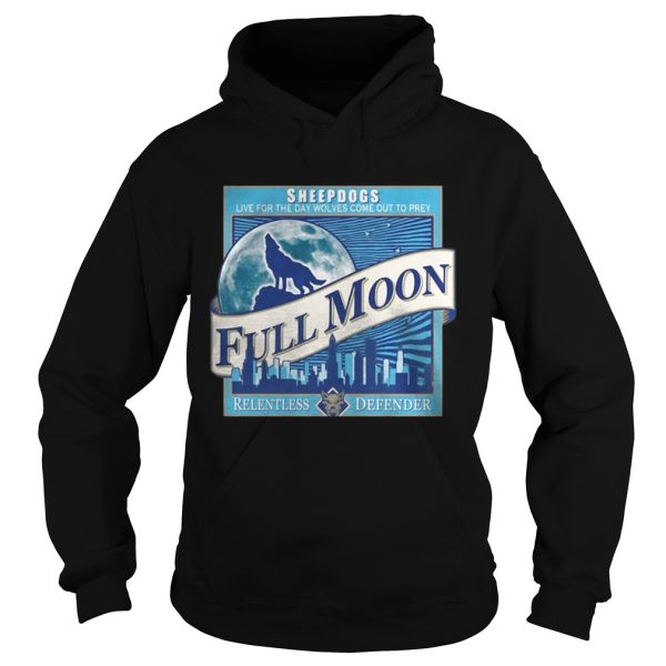 Sheepdogs live for the day wolves come out to prey Full Moon shirt