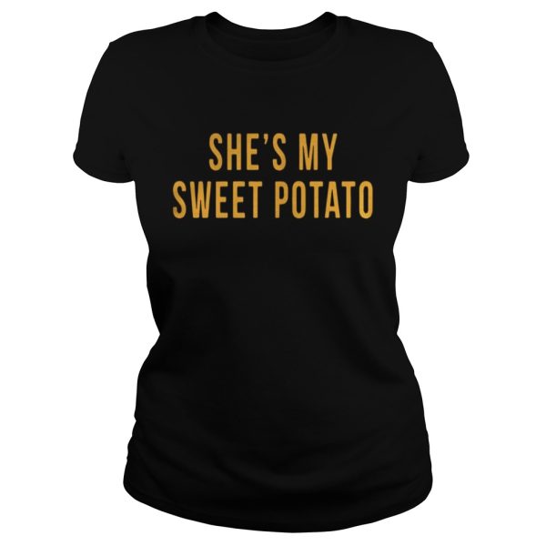 Shes my sweet potato shirt