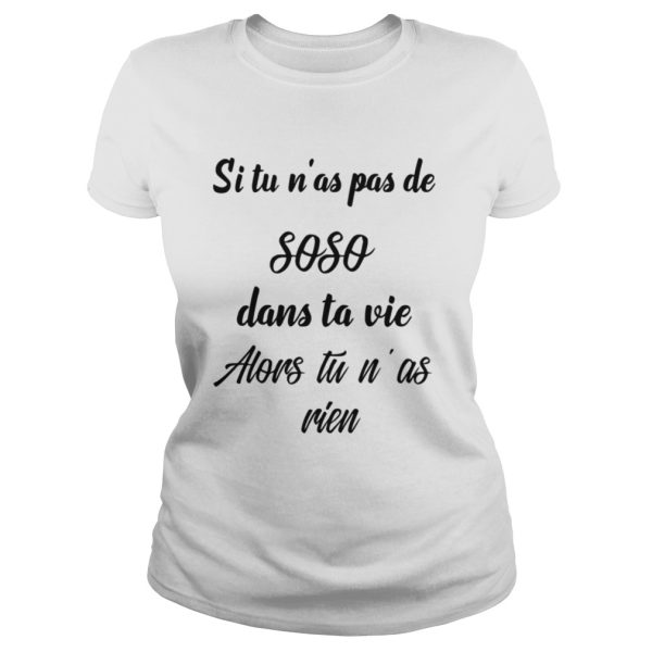 Si Tu Nas Pas De SOSO Dans Ta Vie Alors Tu Nas Rien Shirt