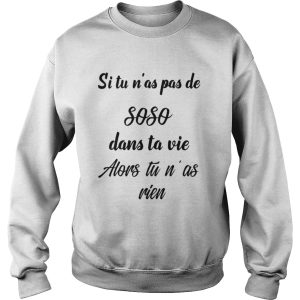 Si Tu Nas Pas De SOSO Dans Ta Vie Alors Tu Nas Rien Shirt 3