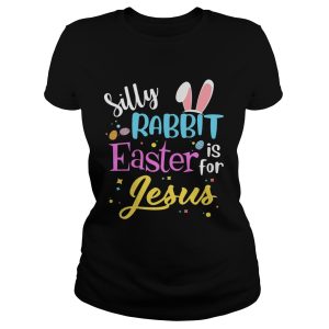 Silly Rabbit Easter Is For Jesus Funny Easter Gift Shirt 1