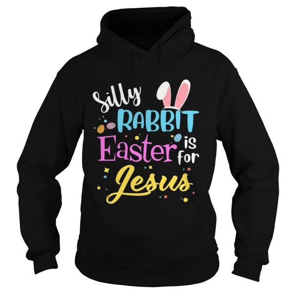 Silly Rabbit Easter Is For Jesus Funny Easter Gift Shirt