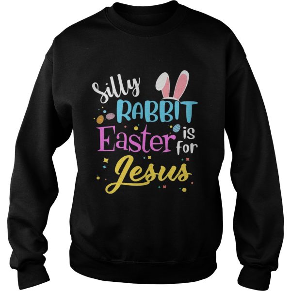 Silly Rabbit Easter Is For Jesus Funny Easter Gift Shirt