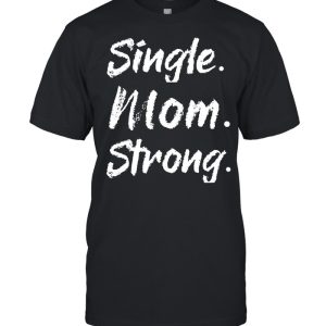 Single Mom Strong shirt