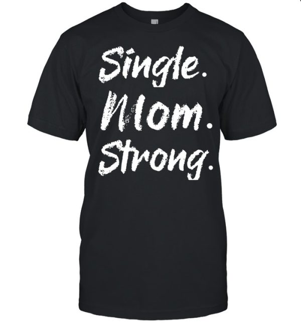 Single Mom Strong shirt