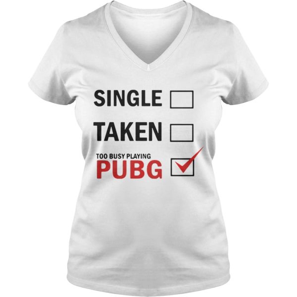 Single taken too busy playing pubg shirt