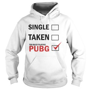 Single taken too busy playing pubg shirt 4