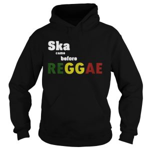 Ska came before Reggae shirt 1