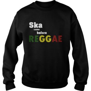 Ska came before Reggae shirt 2