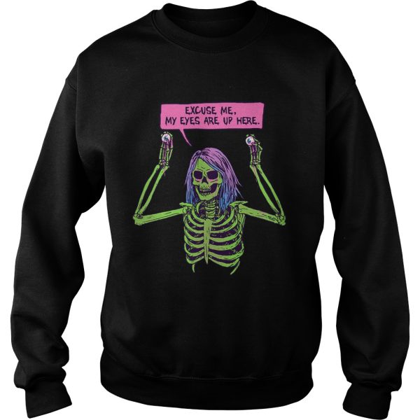 Skeleton excuse me my eyes are up here shirt