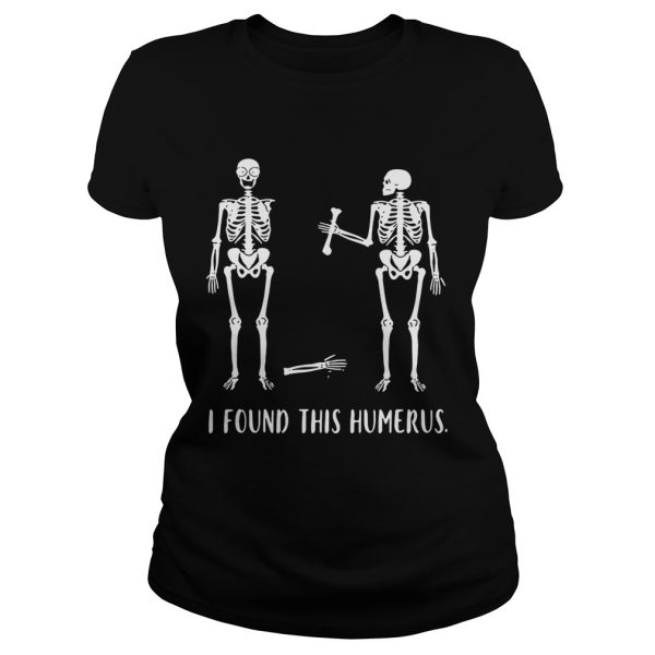 Skeletons I found this humerus shirt