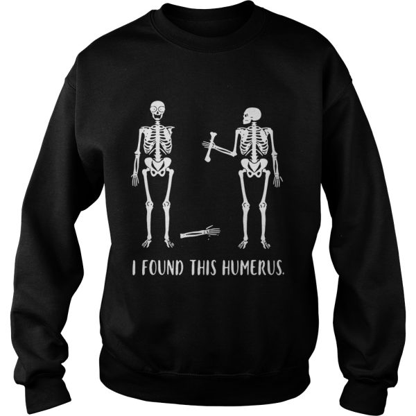 Skeletons I found this humerus shirt