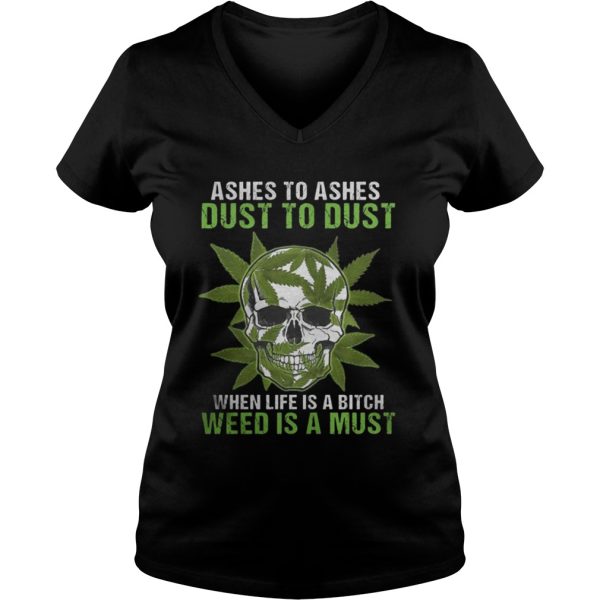 Skull Ashes to Ashes dust to dust when life is a Bitch weed is a must shirt