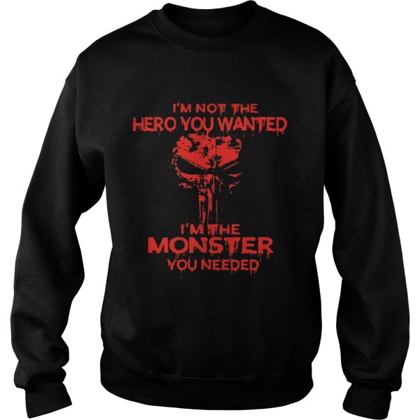 Skull I’m not the hero you wanted I’m the monster you needed shirt