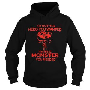 Skull I'm not the hero you wanted I'm the monster you needed shirt 3