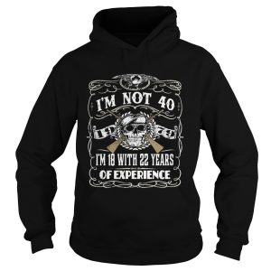 Skull and guns I'm not 40 I'm 18 with 22 years of experience 1979 shirt 2