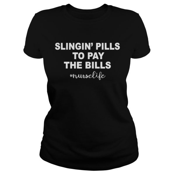 Slingin pills to pay the bills nurse life shirt