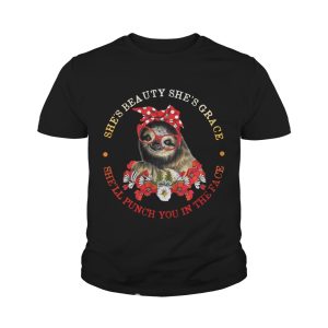Sloth and flower she's beauty she's grace she'll punch you in the face shirt 4