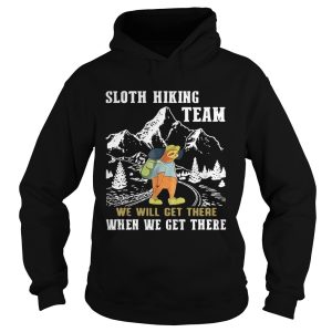 Sloth hiking team we will get there when we get there shirt 2