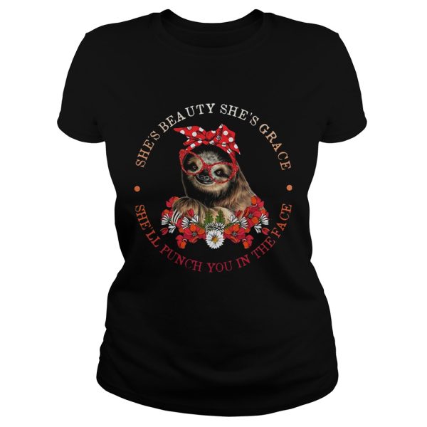 Sloth lady she’s beauty she’s grace she’ll punch you in the face shirt