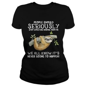 Sloth people should seriously stop expecting normal from me we all know it's never going to happen shirt 1