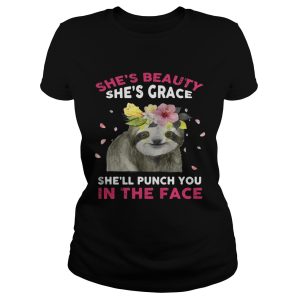 Sloth she's beauty she's grace she'll punch you in the face shirt 1
