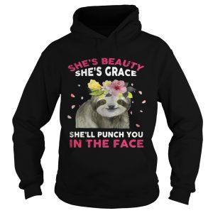 Sloth she’s beauty she’s grace she’ll punch you in the face shirt 1 Sloth she's beauty she's grace she'll punch you in the face shirt 2