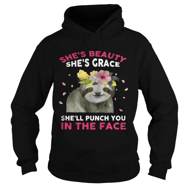 Sloth she’s beauty she’s grace she’ll punch you in the face shirt